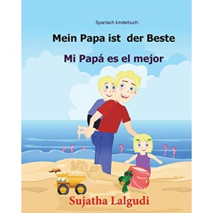 Spanisch kinderbuch: Mein Papa ist der Beste: Zweisprachiges Kinderbuch ab 3 - 6 Jahren (Deutsch - Spanisch), bilingual spanisch deutsch, kinderbücher ... Volume 7 (Bilinguale bücher spanisch deutsch)