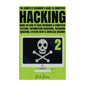 Hacking: The Complete Beginner’s Guide To Computer Hacking: More On How To Hack Networks and Computer Systems, Information Gathering, Password ... Online anonymity, IP Address, Privacy)