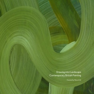 Drawing into Landscape: Contemporary British Painting