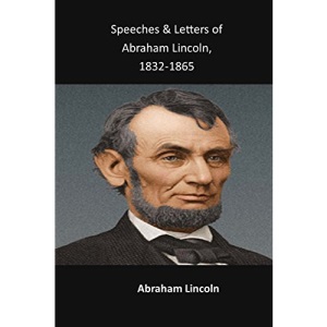 Speeches & Letters of Abraham Lincoln, 1832-1865