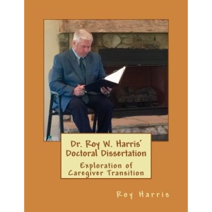 Dr. Roy W. Harris' Doctoral Dissertation: Exploration of Caregiver Transition