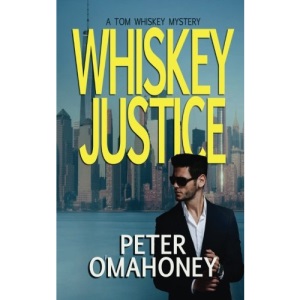 Whiskey Justice: A Tom Whiskey Mystery Thriller: Volume 1 (PI Tom Whiskey)