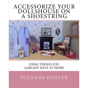 Accessorize your dollshouse on a shoestring: Adventures in 12th scale!