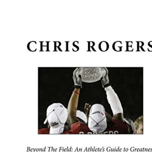 (BW) Beyond The Field: An Athlete's Guide to Greatness Advanced