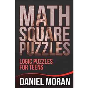 Math Square Puzzles: Logic Puzzles for Teens: 1 (Math Puzzles and Games)