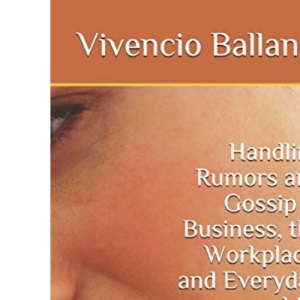Handling Rumors and Gossip in Business, the Workplace, and Everyday Life: Sociological Perspectives