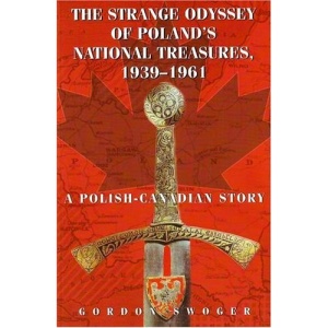 The Strange Odyssey of Poland's National Treasures, 1939-1961: A Polish-Canadian Story