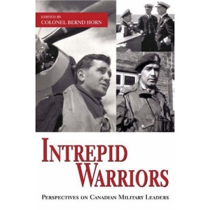 Intrepid Warriors: Perspectives on Canadian Military Leaders