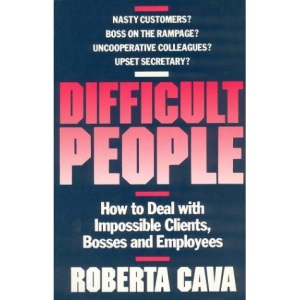 Difficult People: How to Deal With Impossible Clients, Bosses and Employees