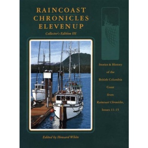 Stories and History of the British Columbia Coast: Issues 11-15: Stories and History of the BC Coast from Raincoast Chronicles