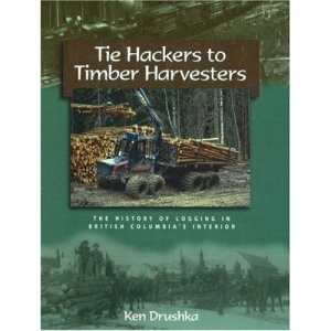Tie Hackers to Timber Harvesters: The History of Logging in British Columbia's Interior