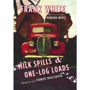 Milk Spills and One-Log Loads: Memories of a Pioneer Truck Driver