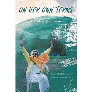 On Her Own Terms: Poems about Memory Loss and Living Life to the Fullest