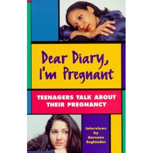 Dear Diary, I'm Pregnant: Teenagers Talk About Their Pregnancy