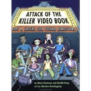 Attack of the Killer Video Book: Tips and Tricks for Young Directors