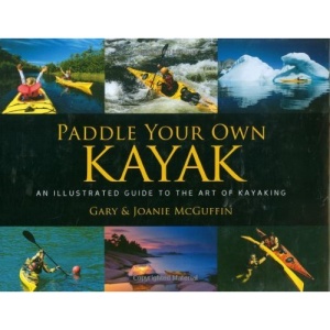 Paddle Your Own Kayak: An Illustrated Guide to the Art of Kayaking