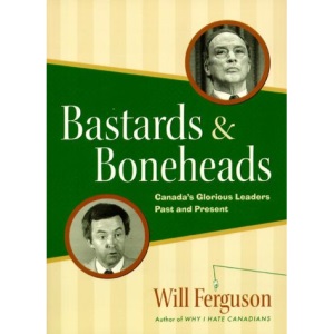 Bastards and boneheads: Canada's glorious leaders past and present