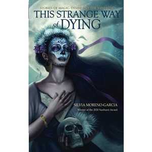 This Strange Way of Dying: Stories of Magic, Desire & the Fantastic