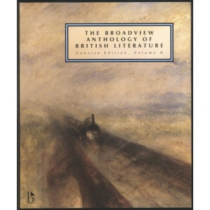 The Broadview Anthology of British Literature: The Age of Romanticism, the Victorian Era and the Twentieth Century and Beyond