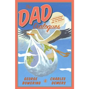 Dad Dialogues, The : A Correspondence on Fatherhood (And the Universe)