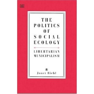 The Politics of Social Ecology: Libertarian Municipalism