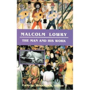 Malcolm Lowry: The Man and His Work