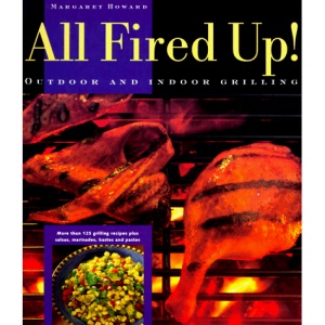 All Fired Up!: Outdoor and Indoor Grilling