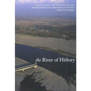 River of History: Trans-National and Trans-Disciplinary Perspectives on the Immanence of the Past