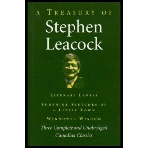 A Treasury Of Stephen Leacock, Three Complete And Unabrisged Canadian Classics