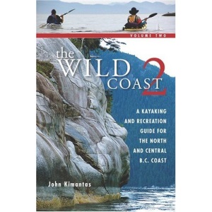 The Wild Coast, Volume 2: A Kayaking and Recreation Guide for the North and Central B.C. Coast