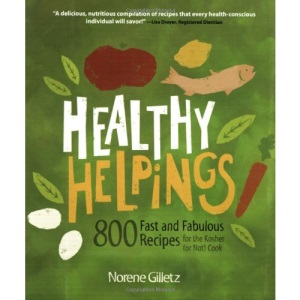 Healthy Helpings: 800 Fast and Fabulous Recipes for the Kosher (or Not) Cook