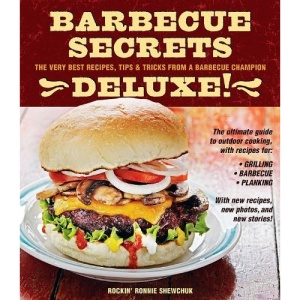 Barbecue Secrets Deluxe!: The Very Best Recipes, Tips, and Tricks from a Barbecue Champion