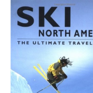 Ski North America: The Ultimate Travel Guide
