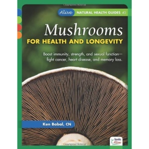 Mushrooms for Health and Longevity (Alive Natural Health Guides)