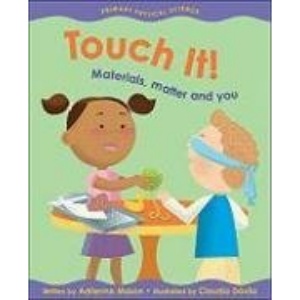 Touch It!: Materials, Matter and You (Primary Physical Science)