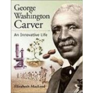 George Washington Carver: An Innovative Life (Snapshots Images of People & Places in History)