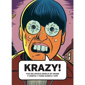 Krazy!: The Delirious World of Anime + Comics + Video Games + Art