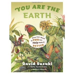 You Are the Earth: Know Your World So You Can Help Make It Better
