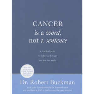 Cancer Is a Word, Not a Sentence: A Practical Guide to Help You Through the First Few Weeks