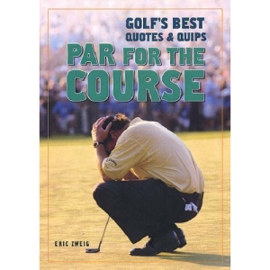Par for the Course: Golf's Best Quotes and Quips