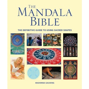 The Mandala Bible: The Definitive Guide to Using Sacred Shapes