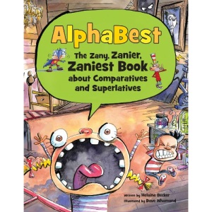 Alphabest: The Zany, Zanier, Zaniest Book about Comparatives and Superlatives