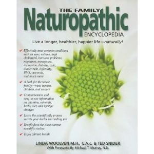 The Family Naturopathic Encyclopedia: Your Comprehensive, User-Friendly Guide to Naturally Treating Medical Conditions for the Whole Family