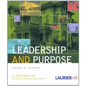 Leadership & Purpose: A History of Wilfrid Laurier University