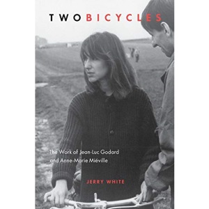 Two Bicycles: The Work of Jean-Luc Godard and Anne-Marie MiÃ©ville (Film and Media Studies)