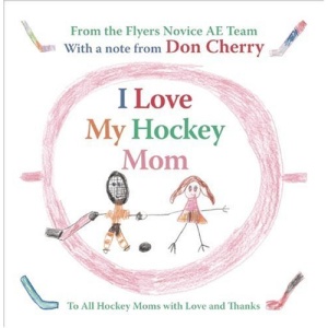 I Love My Hockey Mom: To All Hockey Moms with Love and Thanks