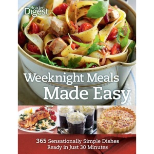 Weeknight Meals Made Easy: 365 Sensationally Simple Dishes Ready in Just 30 Minutes (Readers Digest)