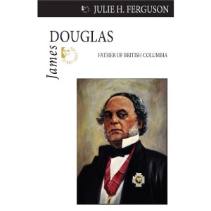 James Douglas: Father of British Columbia (Quest Library (Dundurn Press))