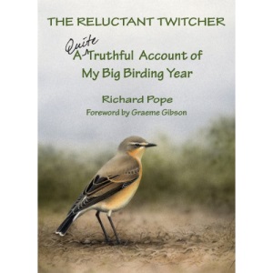 Reluctant Twitcher: A Quite Truthful Account of My Big Birding Year