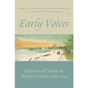Early Voices: Portraits of Canada by Women Writers, 1639-1914
